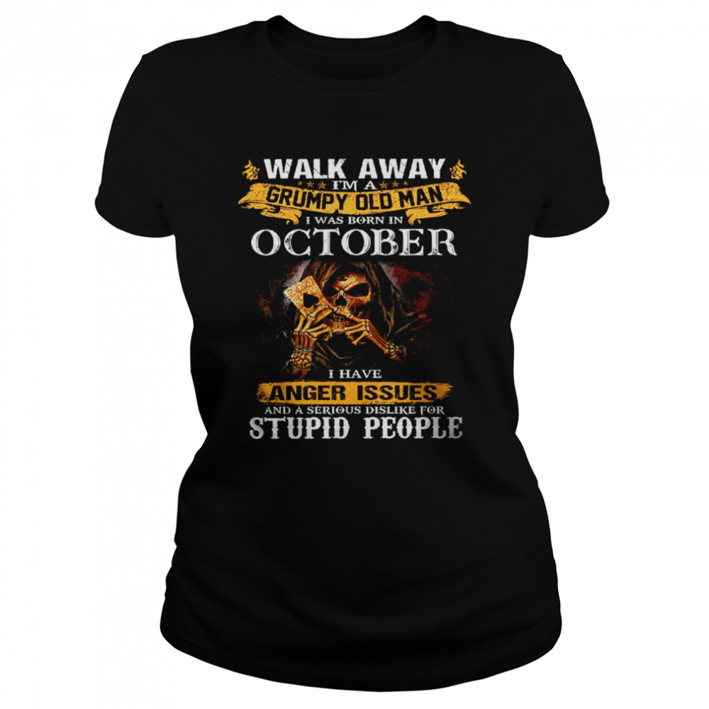 Walk Away I’m a Grumpy old man I was born in October Tshirt Classic Women's T-shirt