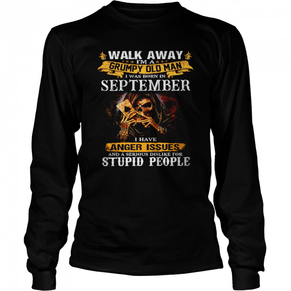 walk away im a grumpy old man i was born in september tshirt long sleeved t shirt
