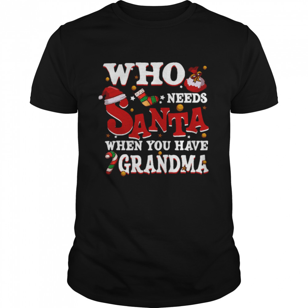 Who Needs Santa When You Have Grandma shirt Classic Men's T-shirt