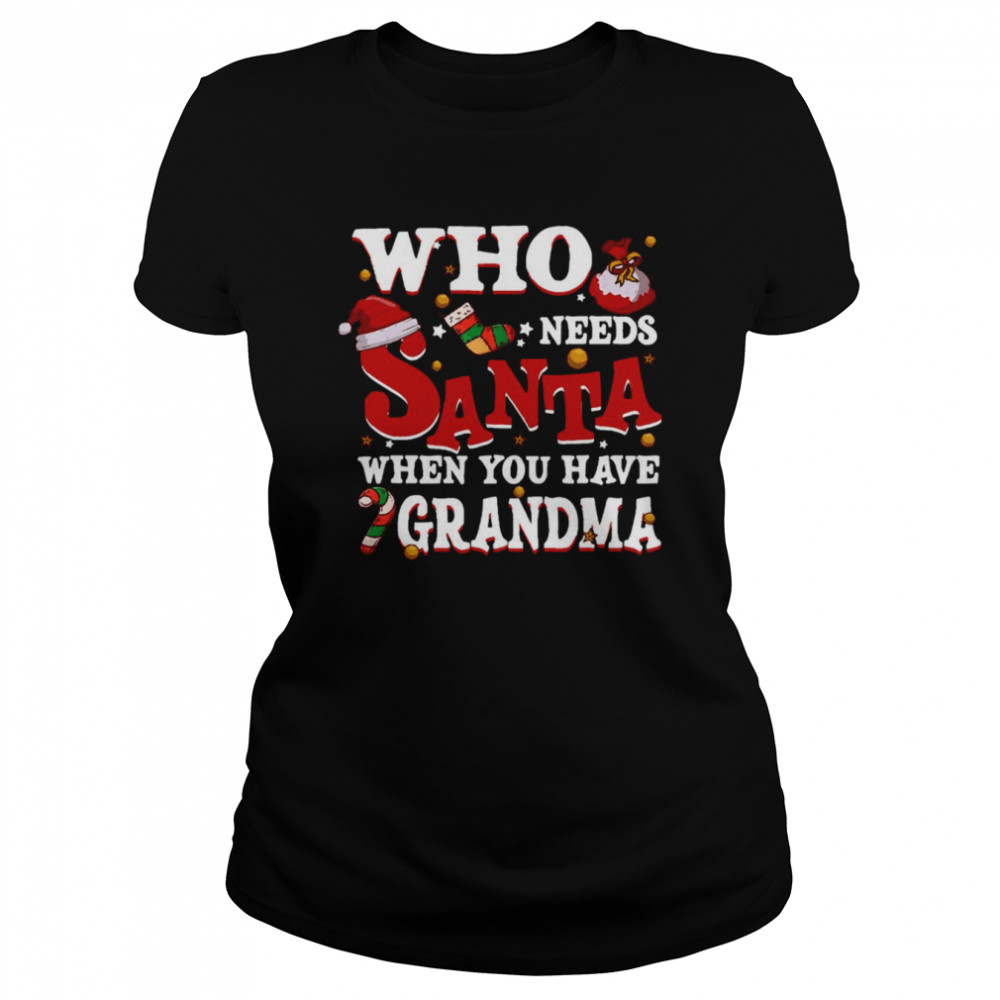 Who Needs Santa When You Have Grandma shirt Classic Women's T-shirt