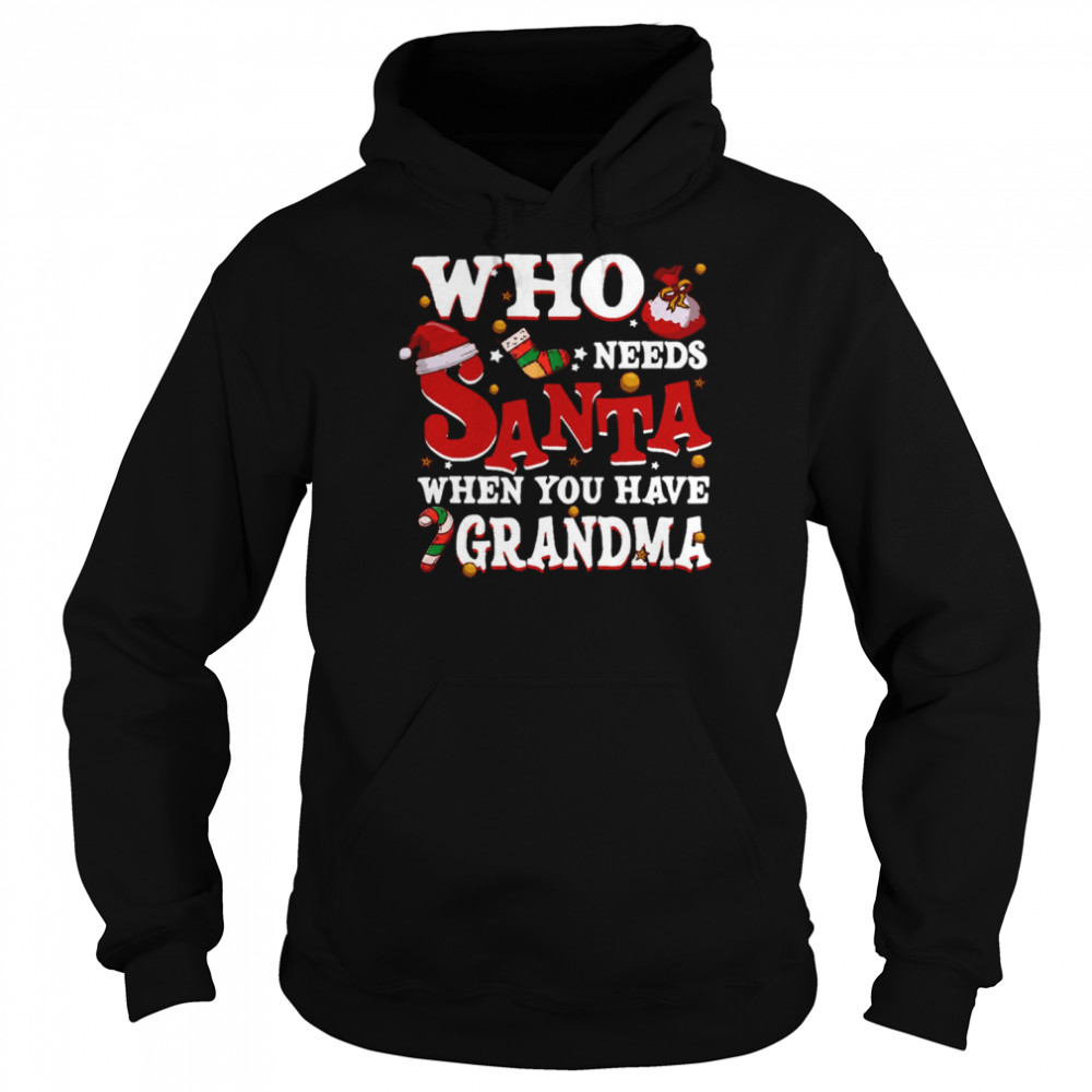 who needs santa when you have grandma shirt unisex hoodie