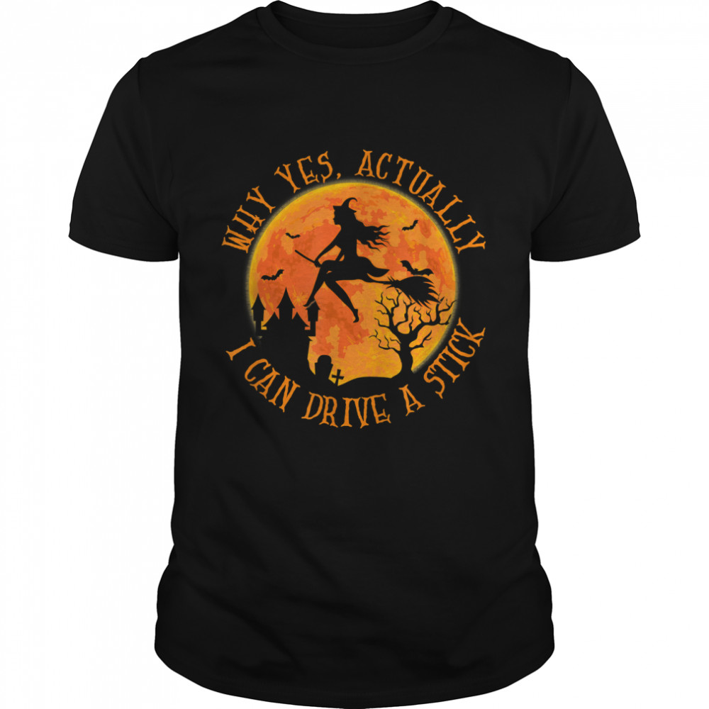 Why Yes Actually I Can Drive A Stick Halloween Witch Broom T- Classic Men's T-shirt Why Yes Actually I Can Drive A Stick Halloween Witch Broom T- Classic Men's T-shirt