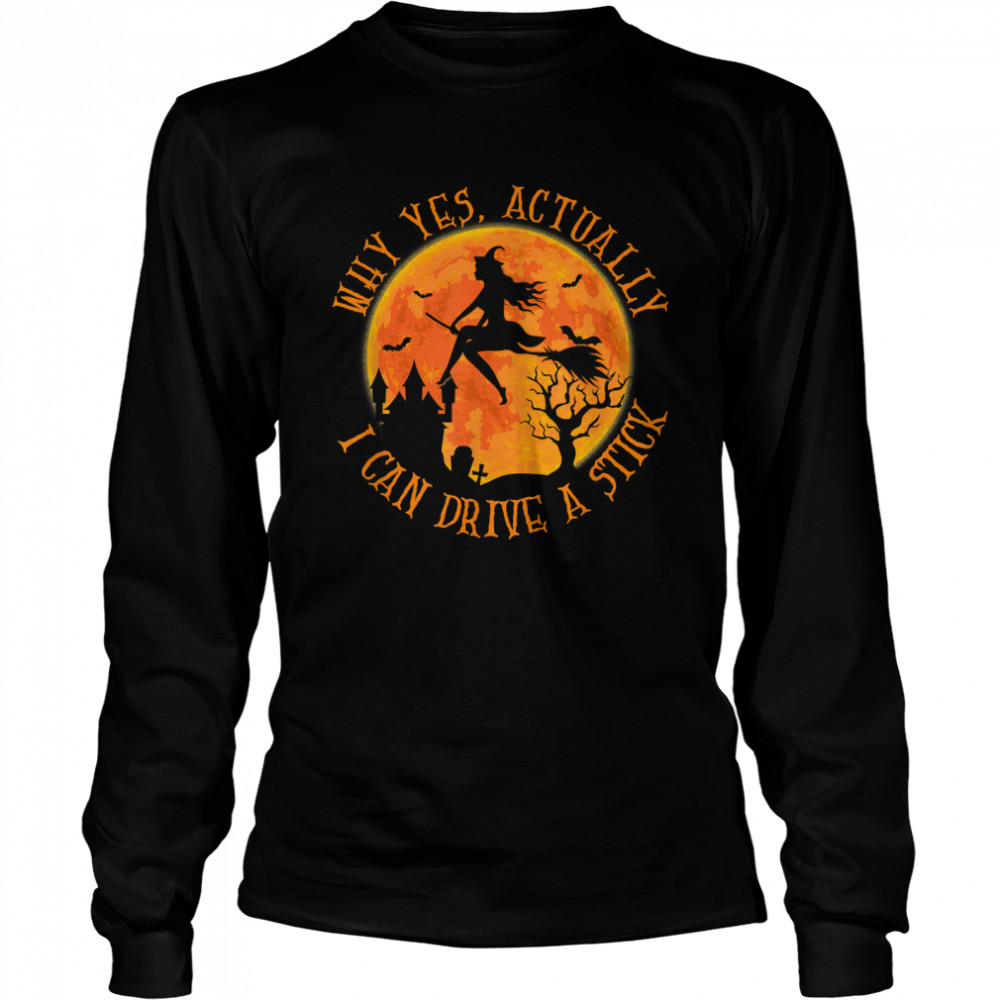 Why Yes Actually I Can Drive A Stick Halloween Witch Broom T- Long Sleeved T-shirt