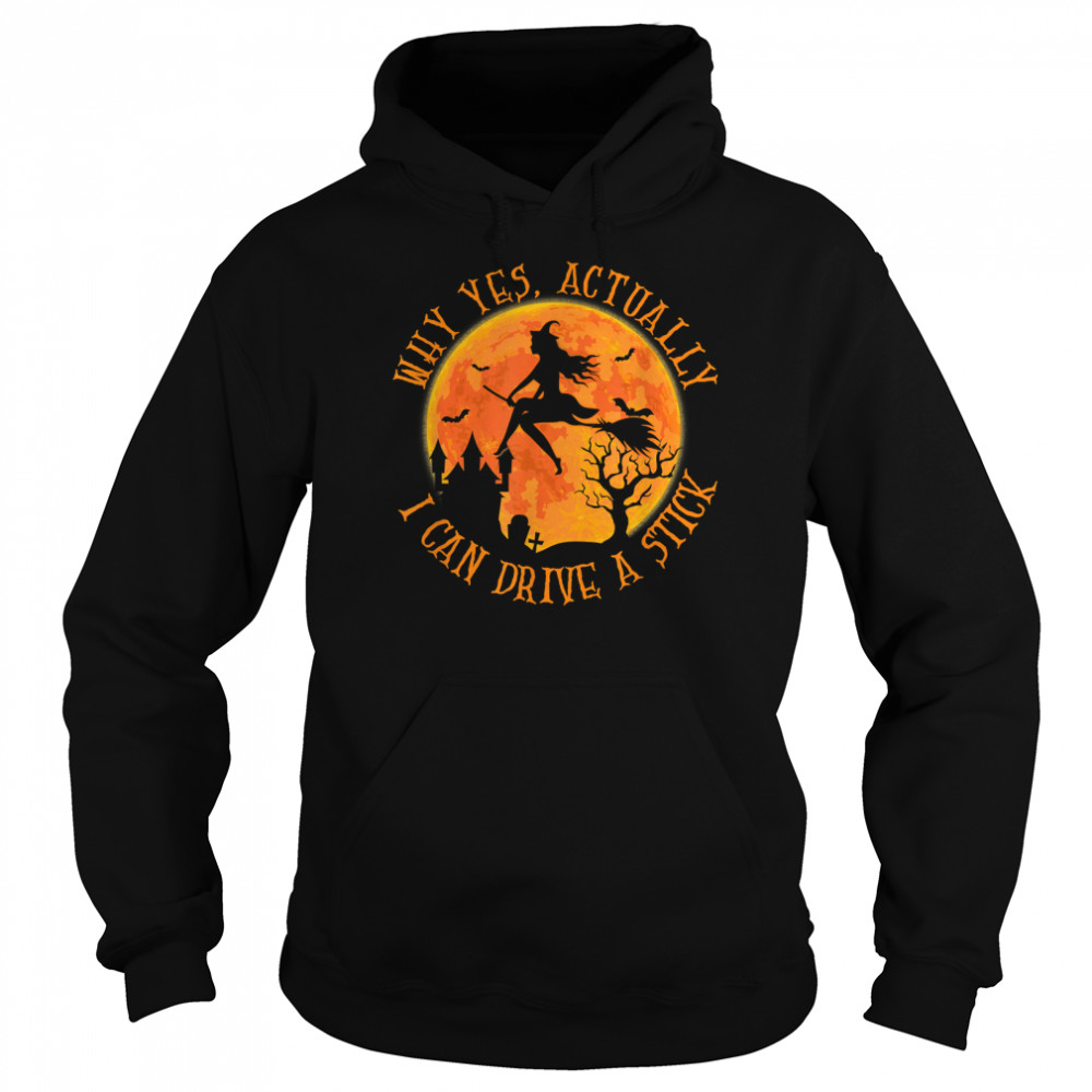 why yes actually i can drive a stick halloween witch broom t unisex hoodie
