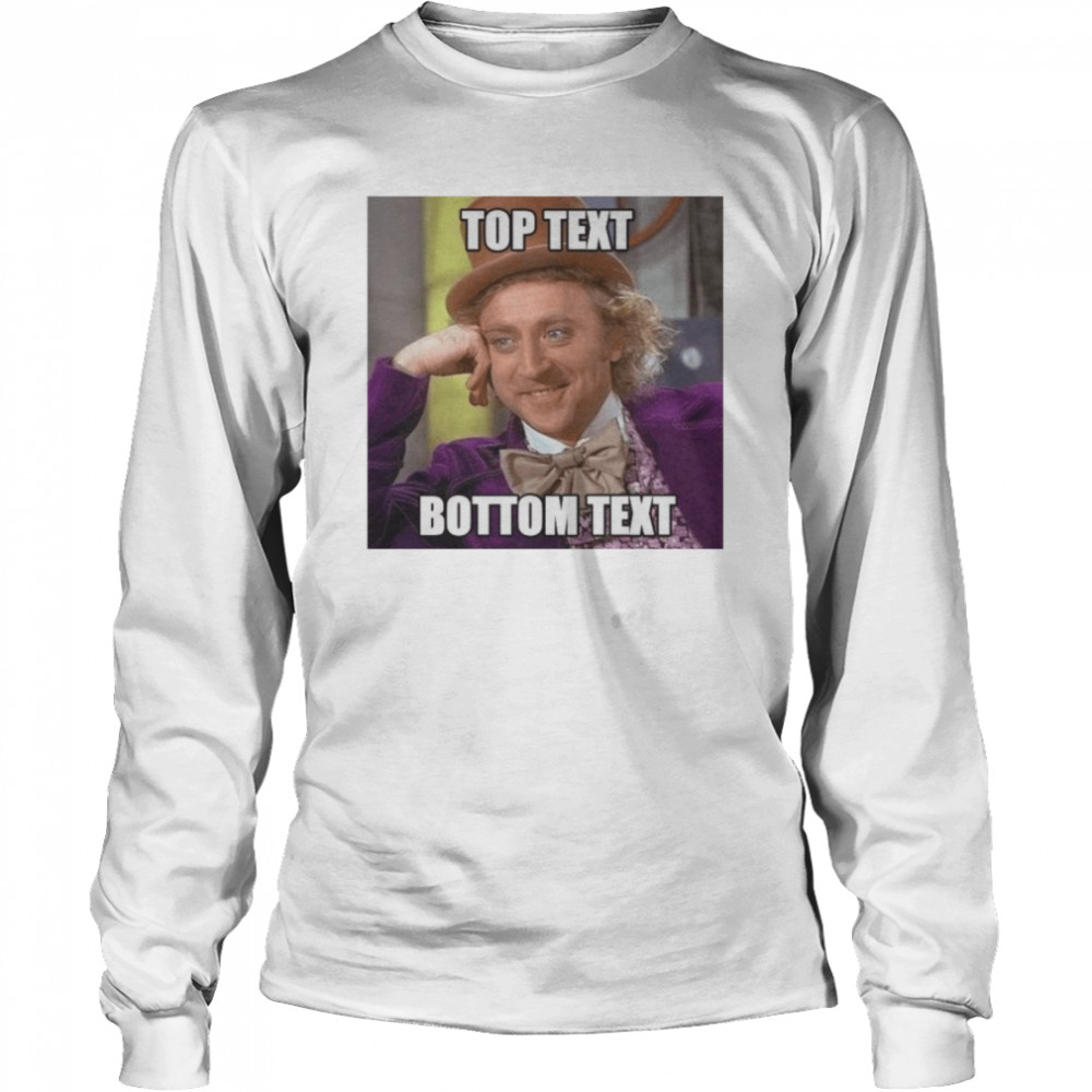 Willy Wonka Top Text Bottom Text shirt Long Sleeved T-shirt