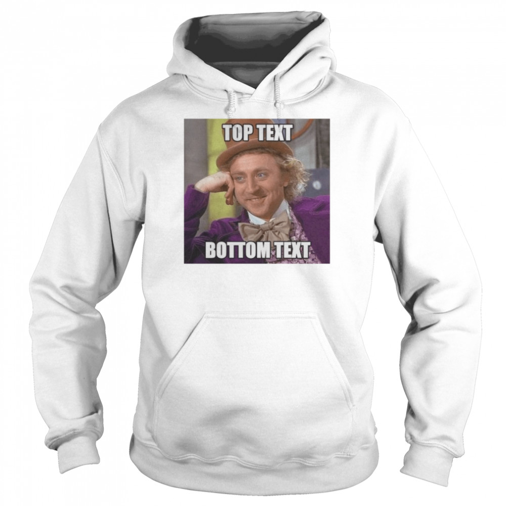 Willy Wonka Top Text Bottom Text shirt Unisex Hoodie