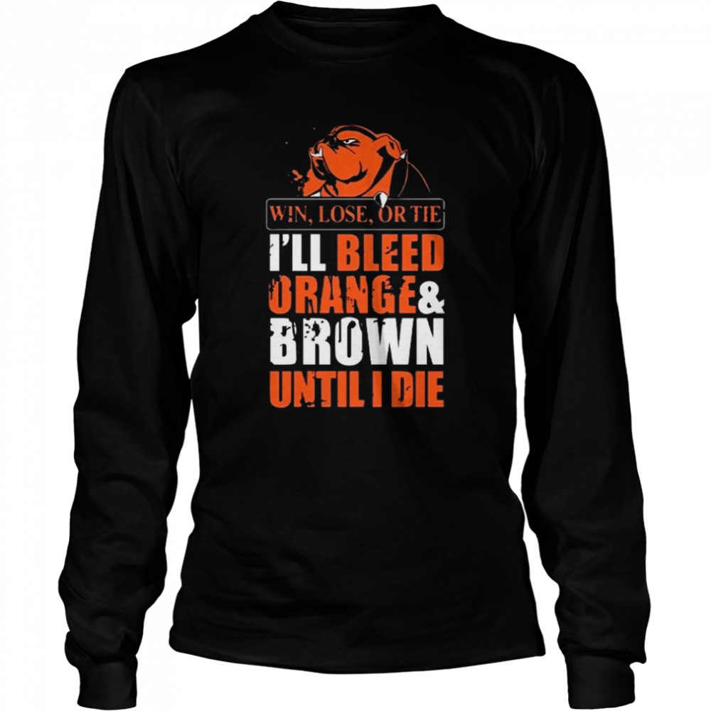 Win Or Lose I Will Bleed Orange And Brown Go Team American Cleveland Football shirt Long Sleeved T-shirt