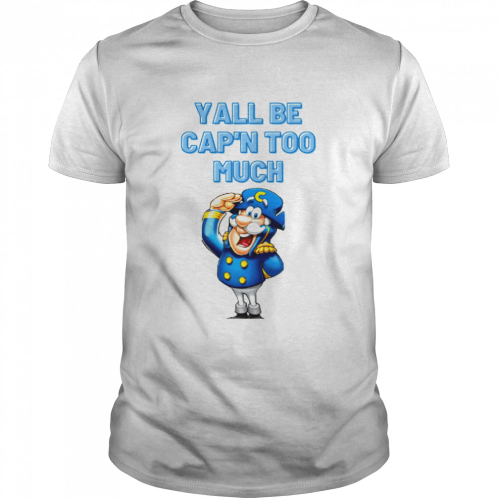 Ya’ll Be Cap’n Too Much Captain Crunch Parody Mothers Days shirt Classic Men's T-shirt