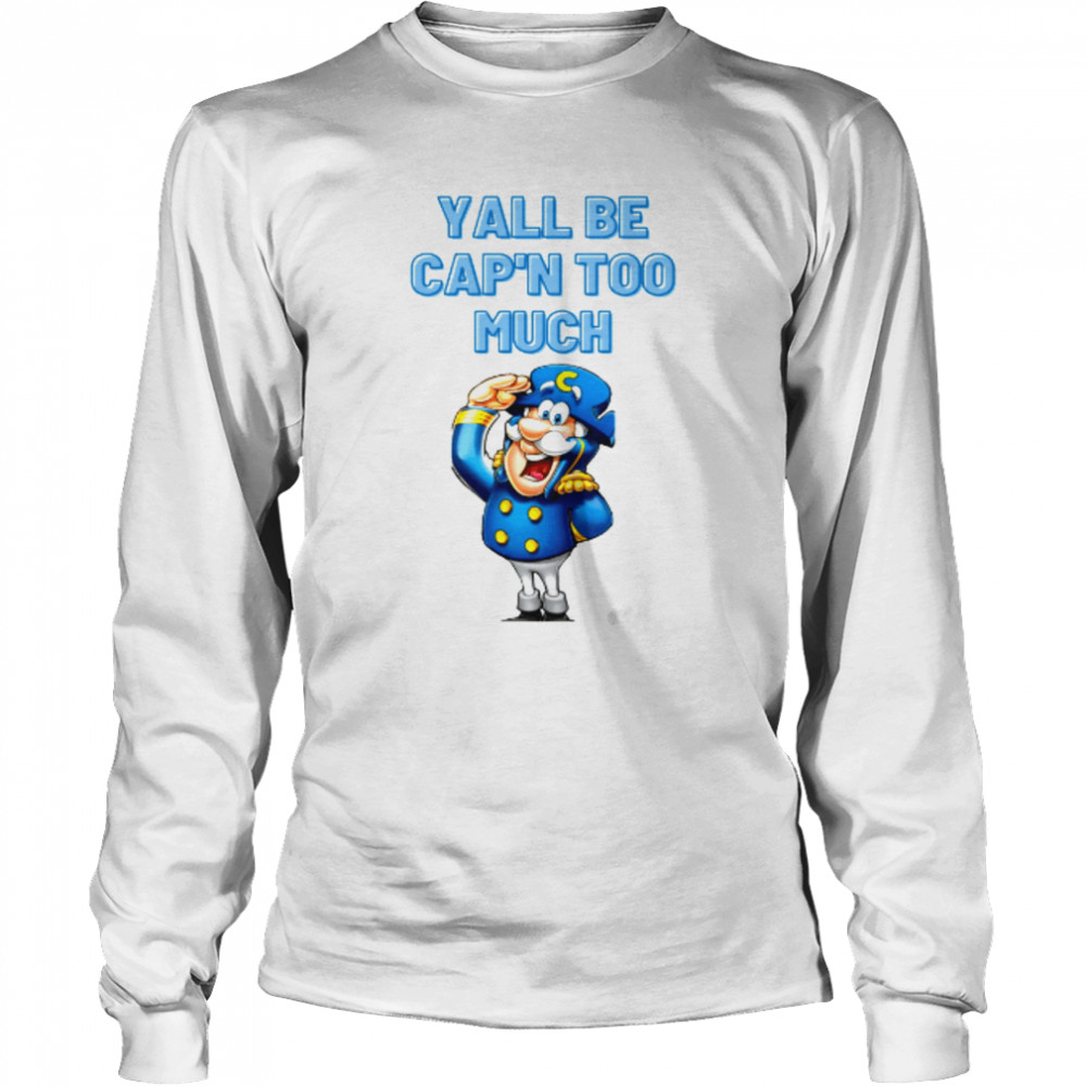 yall be capn too much captain crunch parody mothers days shirt long sleeved t shirt