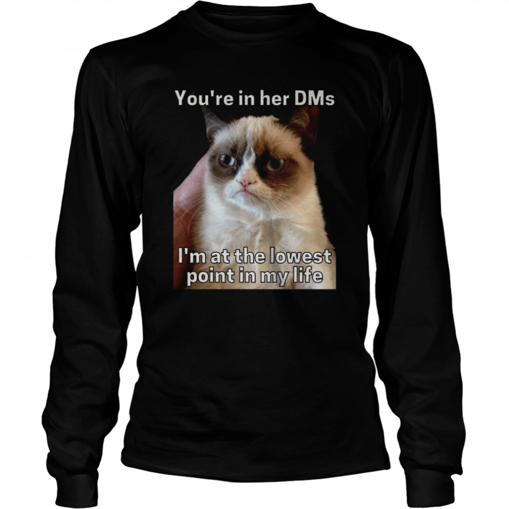 You’re In Her Dms I’m At The Lowest Point In My Life Cat Meme shirt Long Sleeved T-shirt