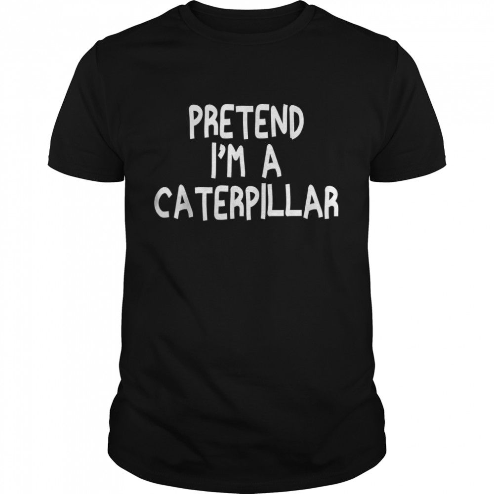 Pretend I'm A caterpillar Halloween 2022 Lazy Funny T-Shirt