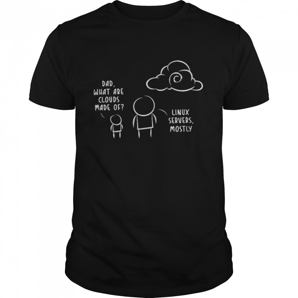 Dad what are clouds made of Linux Servers Mostly shirt Classic Men's T-shirt