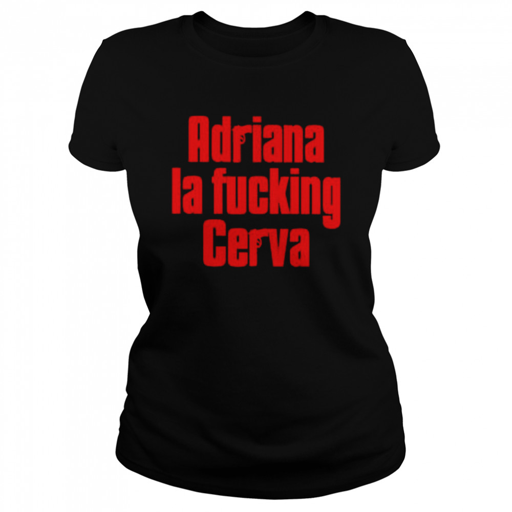 Gun adriana la fucking cerva shirt Classic Women's T-shirt