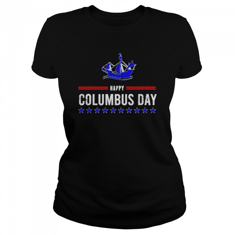 happy columbus day christopher columbus shirt classic womens t shirt