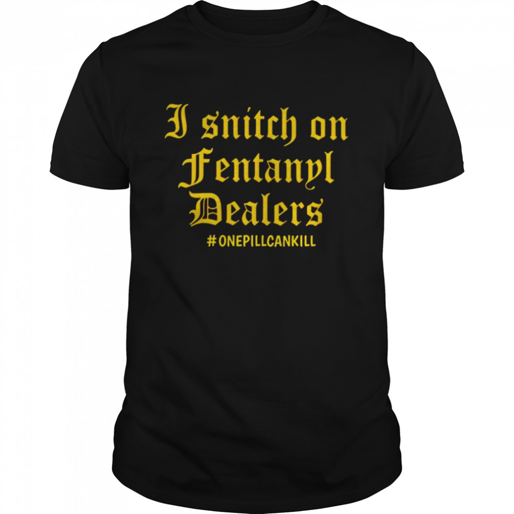 I snitch on fentanyl I dealers shirt Classic Men's T-shirt