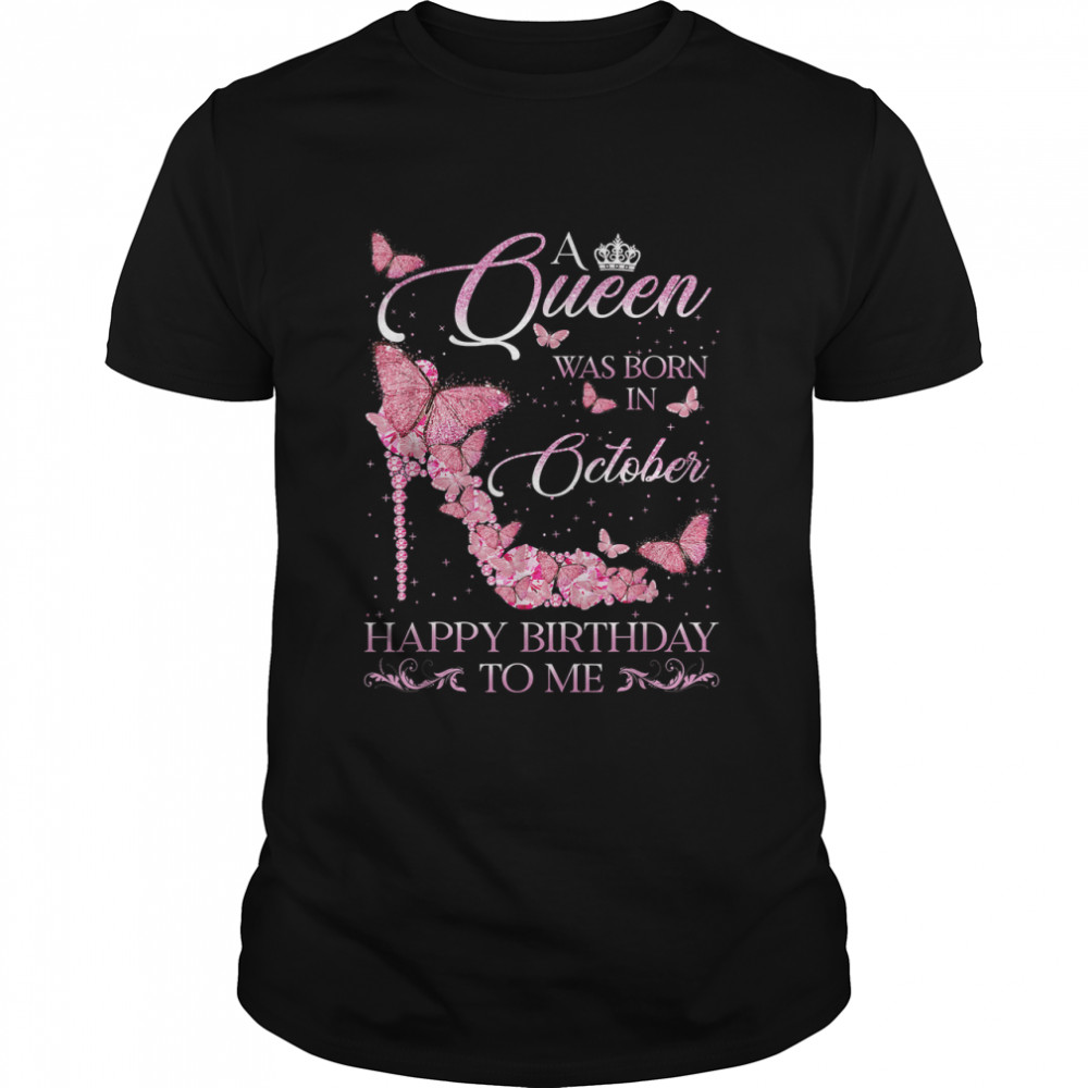 A Queen Was Born In October Happy Birthday To Me For Women T- Classic Men's T-shirt