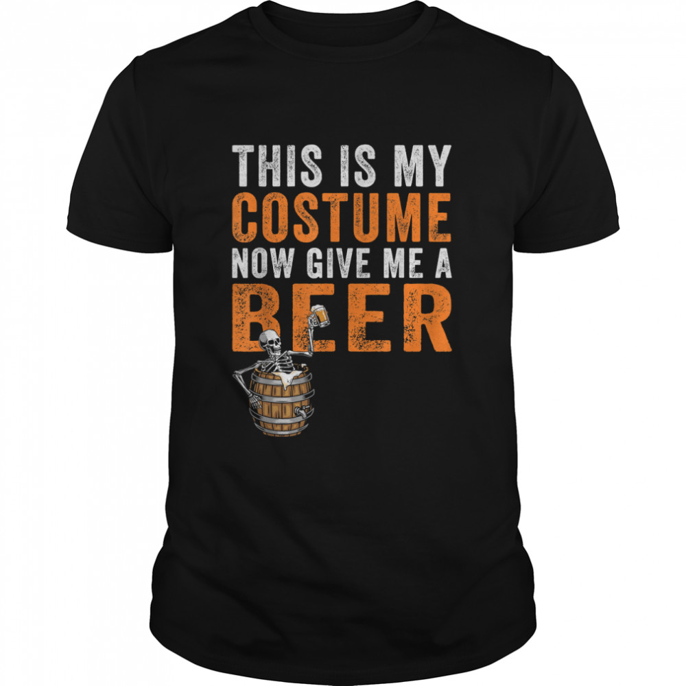 This Is My Costume Now Give Me A Beer Skeleton Halloween T- Classic Men's T-shirt
