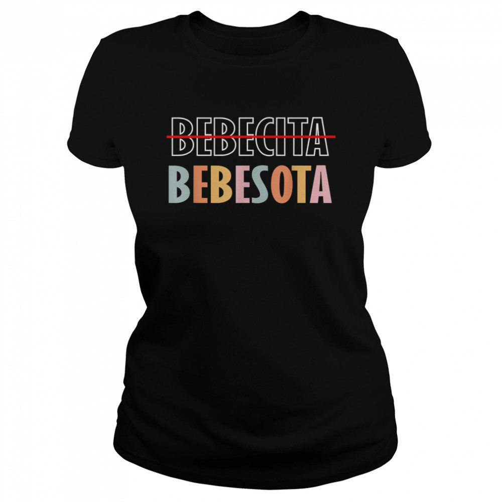 Tu No Eres Bebecita To Eres Bebesota T- Classic Women's T-shirt