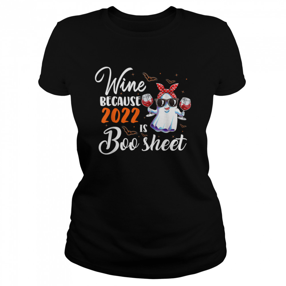 Wine Because 2022 Is Boo Sheet Ghost Drink Lover Halloween T- Classic Women's T-shirt
