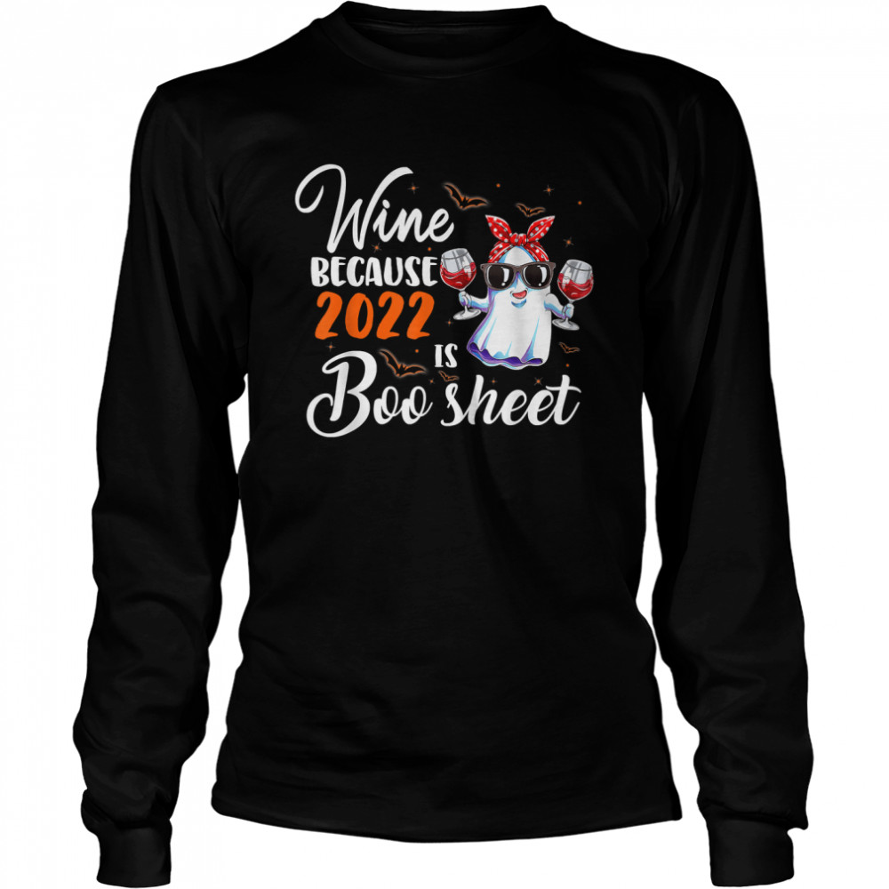 Wine Because 2022 Is Boo Sheet Ghost Drink Lover Halloween T- Long Sleeved T-shirt