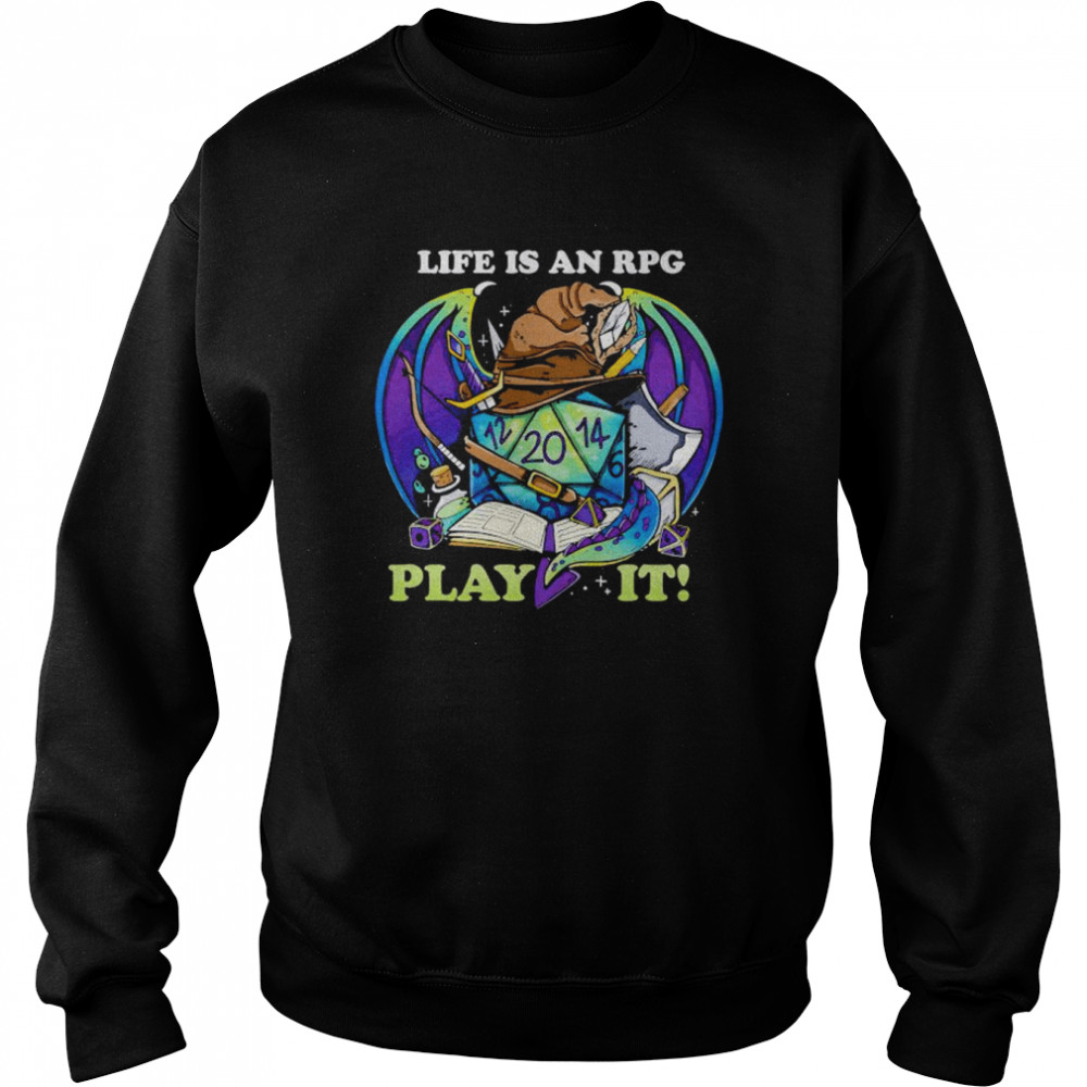 dungeon and Dragon life is an RPG play it shirt Unisex Sweatshirt