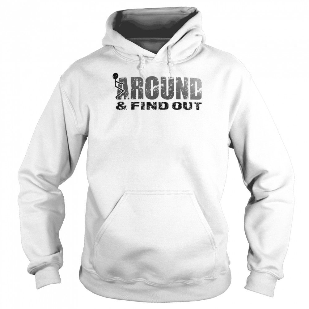 fuck around and find out shirt Unisex Hoodie