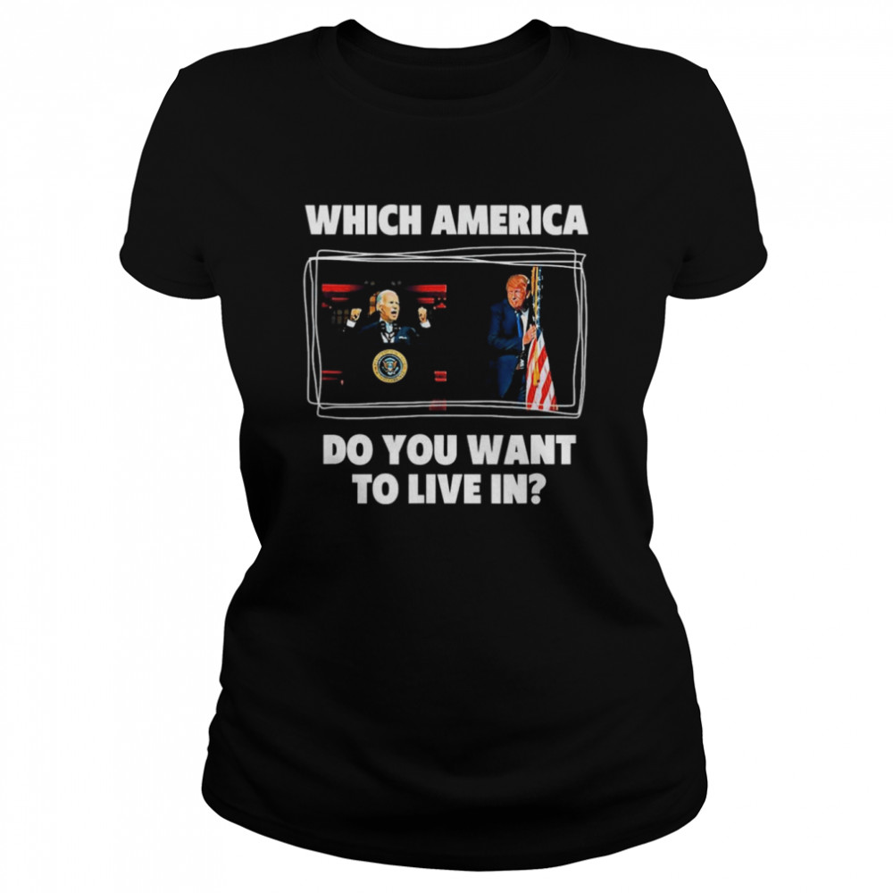 Which America Do You Want to Live in Anti Biden Pro Trump shirt Classic Women's T-shirt