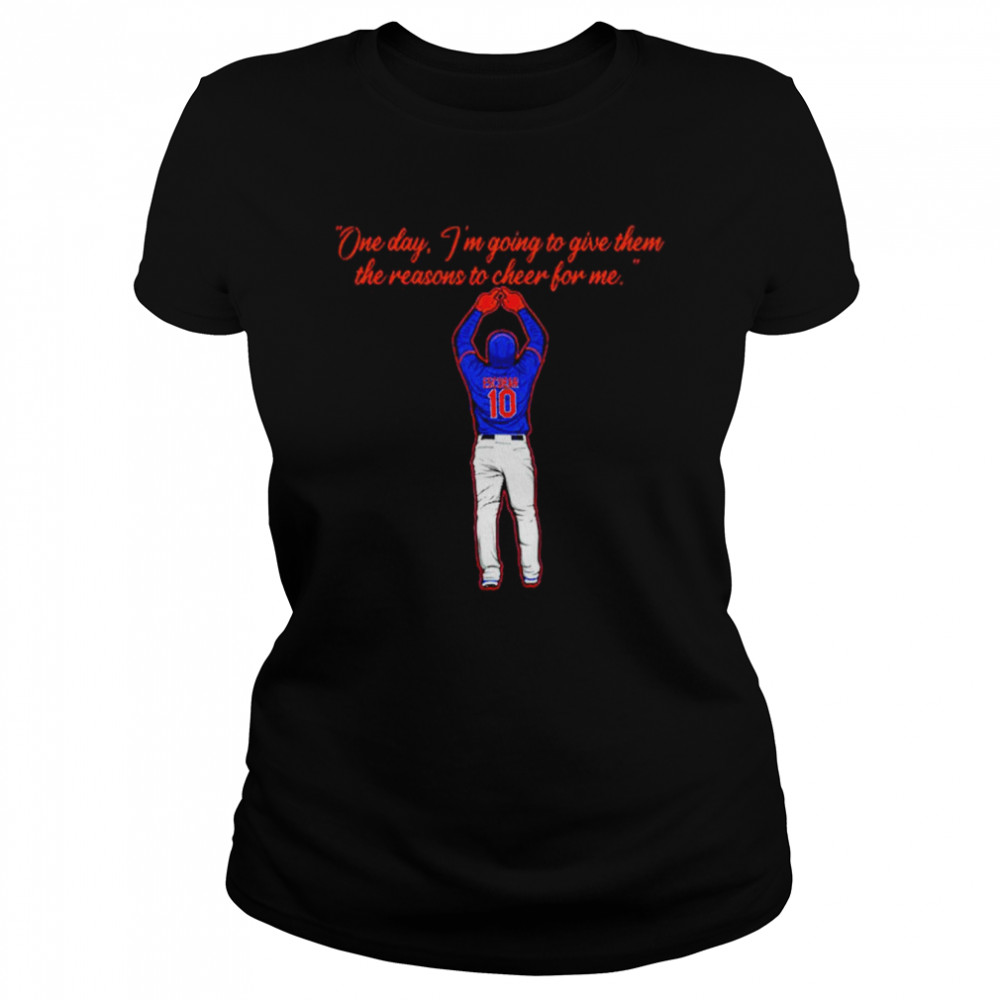 Eduardo Escobar one day I’m going to give them the reasons to cheer for me shirt Classic Women's T-shirt