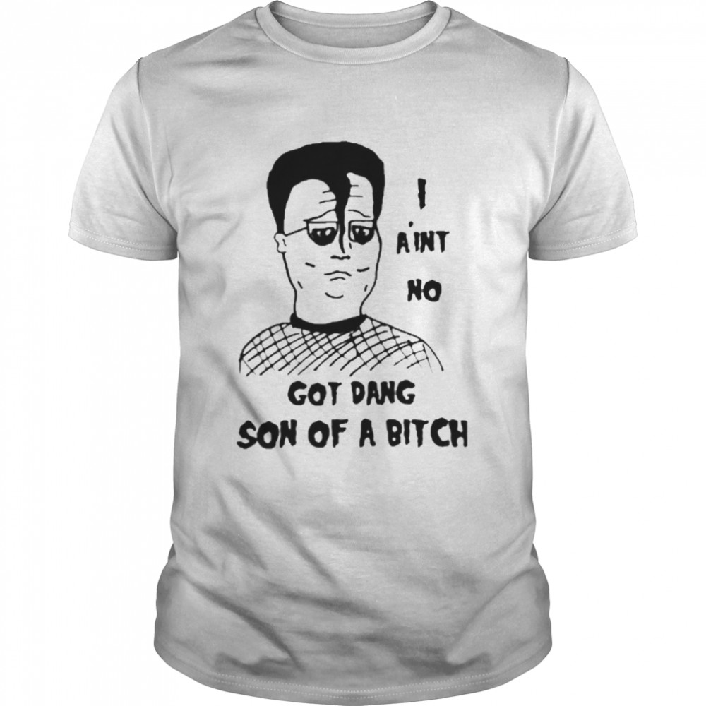 I Ain’t No Got Dang Son Of A Bitch Classic Men's T-shirt