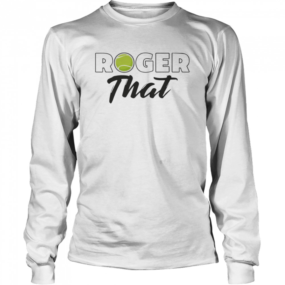 Roger That Roger Federer shirt Long Sleeved T-shirt