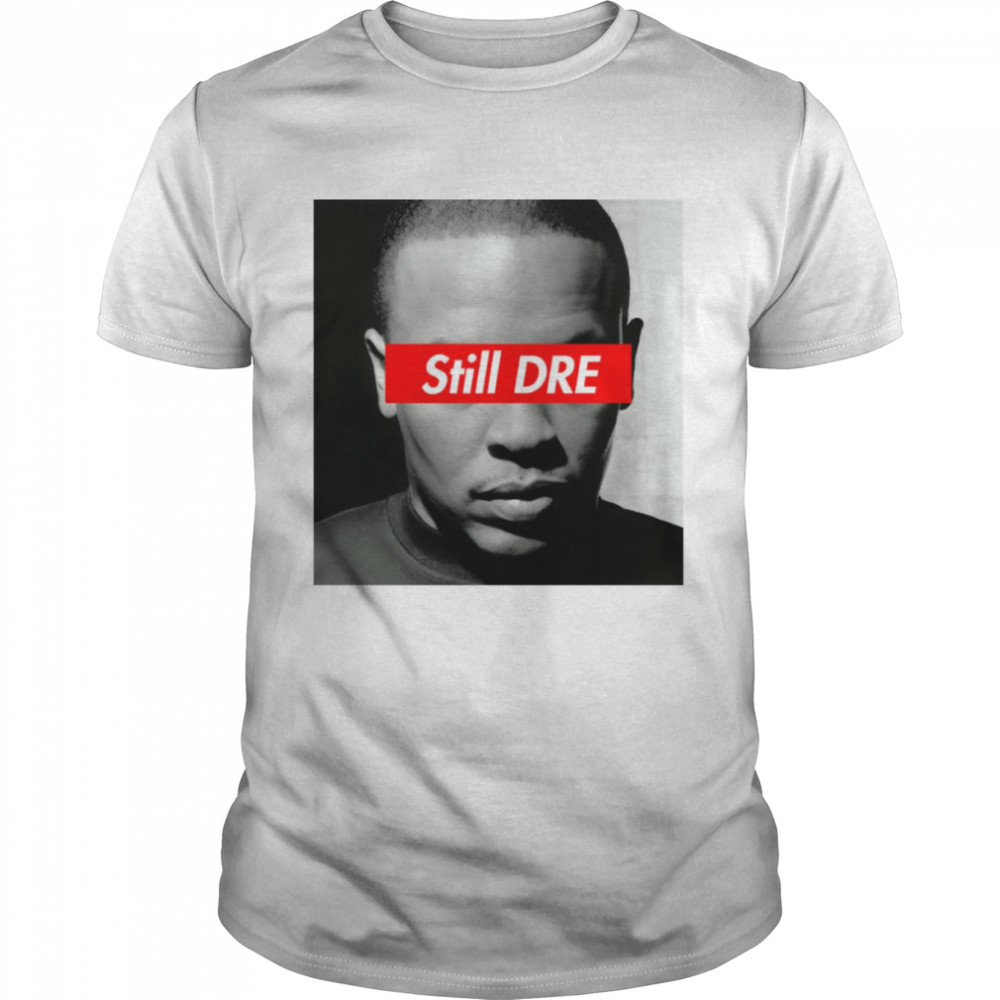 Still Dre Dr Dre shirt Classic Men's T-shirt