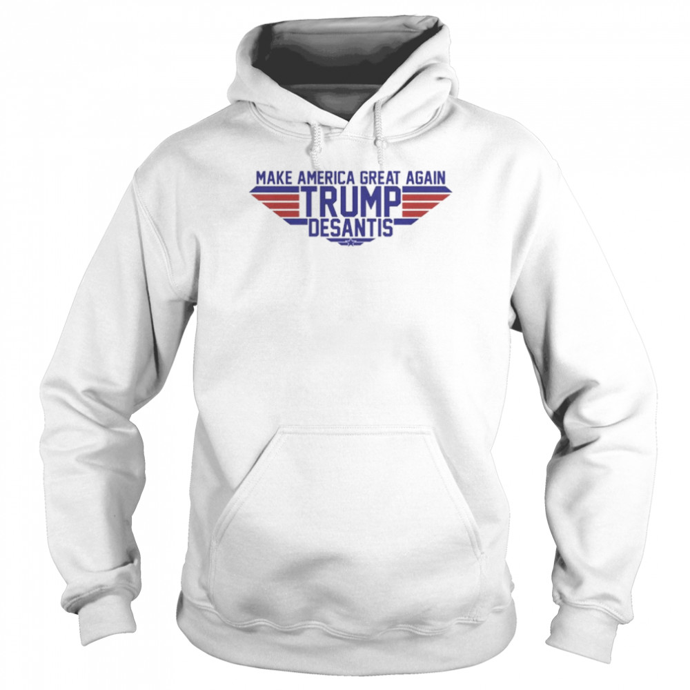 Top Gun Make America great again Trump Desantis shirt Unisex Hoodie