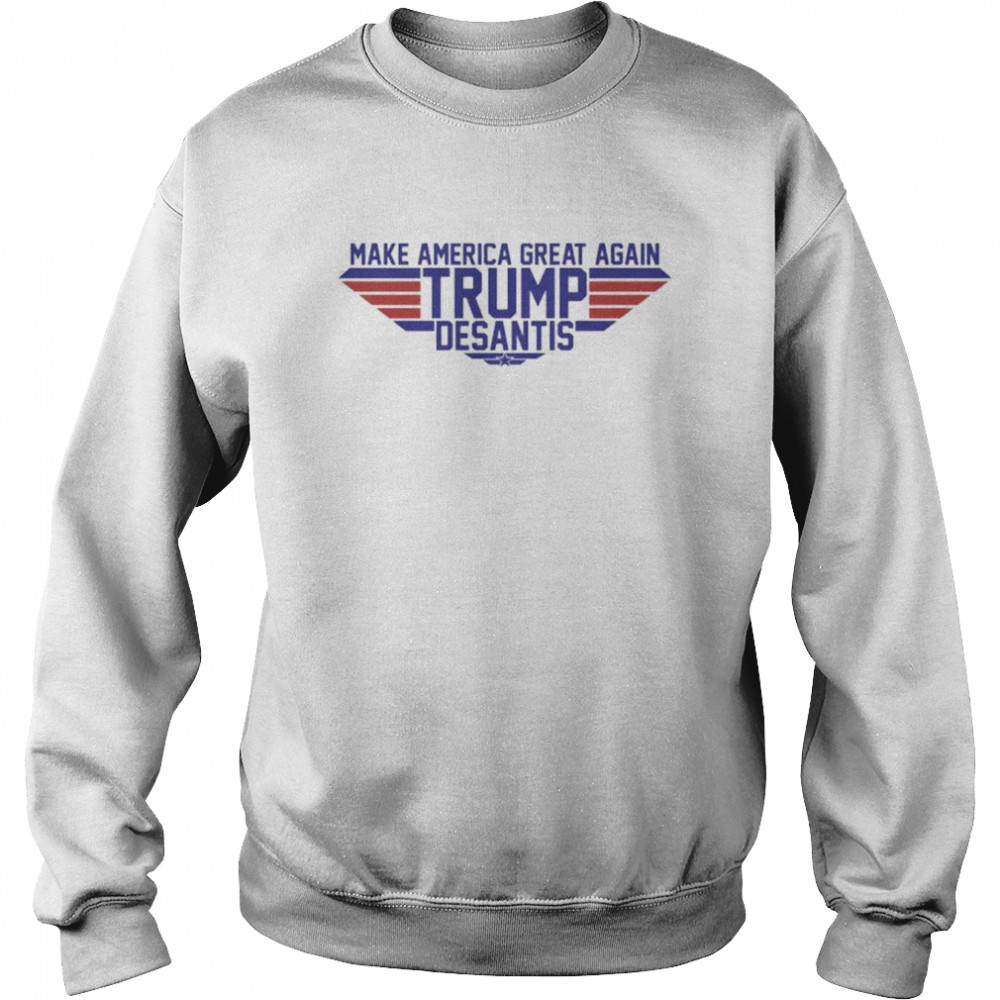 Top Gun Make America great again Trump Desantis shirt Unisex Sweatshirt