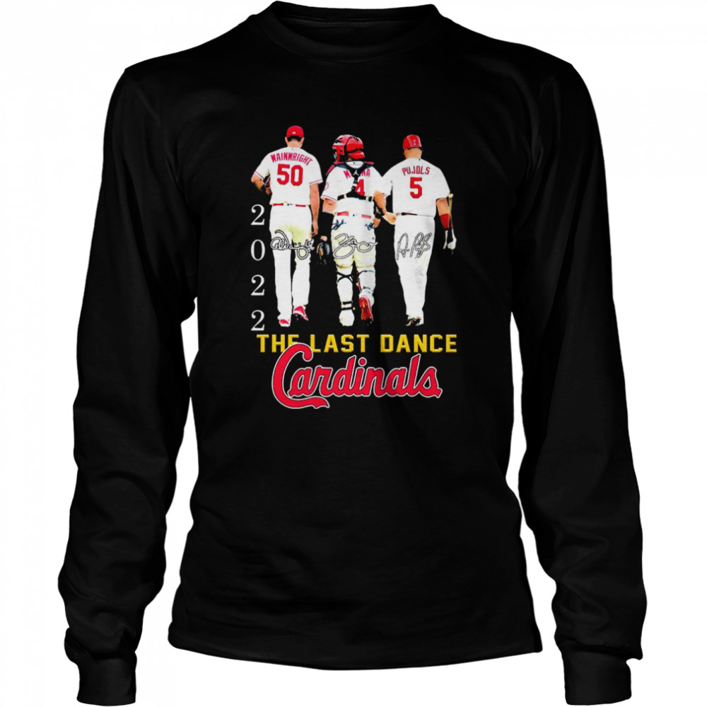 Wainwright Molina and Pujols 2022 the last dance St Louis Cardinals signatures shirt Long Sleeved T-shirt