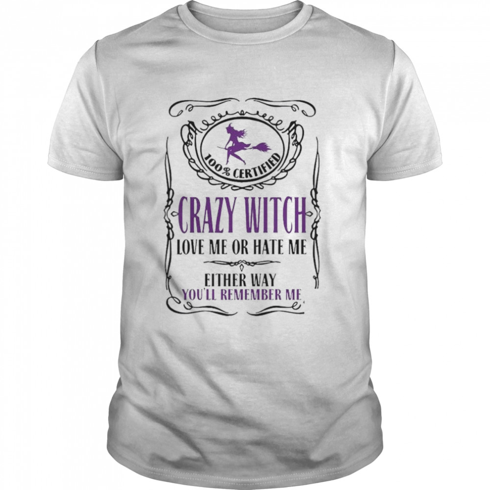 100% Certified Crazy Witch Love Me Or Hate Me Either Way shirt Classic Men's T-shirt