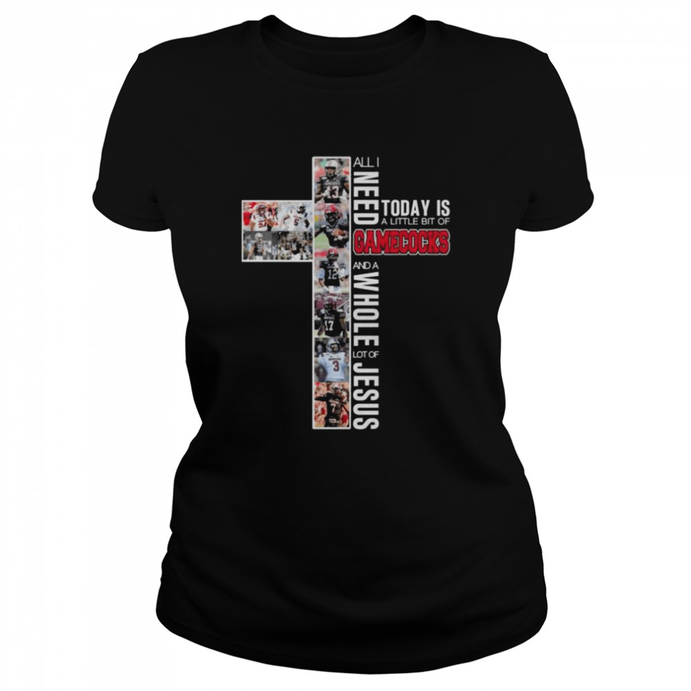 All I need today is a little of South Carolina Gamecocks and a whole lot of jesus 2022 shirt Classic Women's T-shirt
