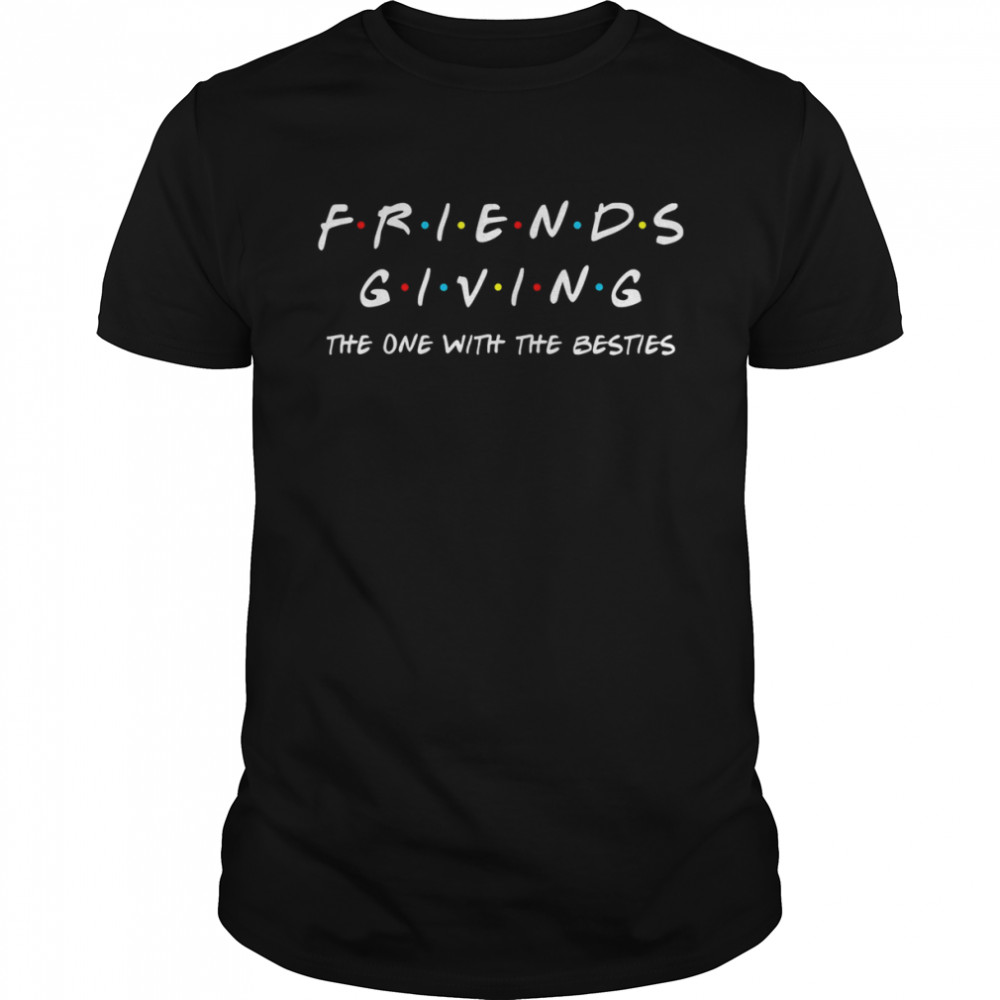Friendsgiving The One With The Besties Funny Thanksgiving T- Classic Men's T-shirt