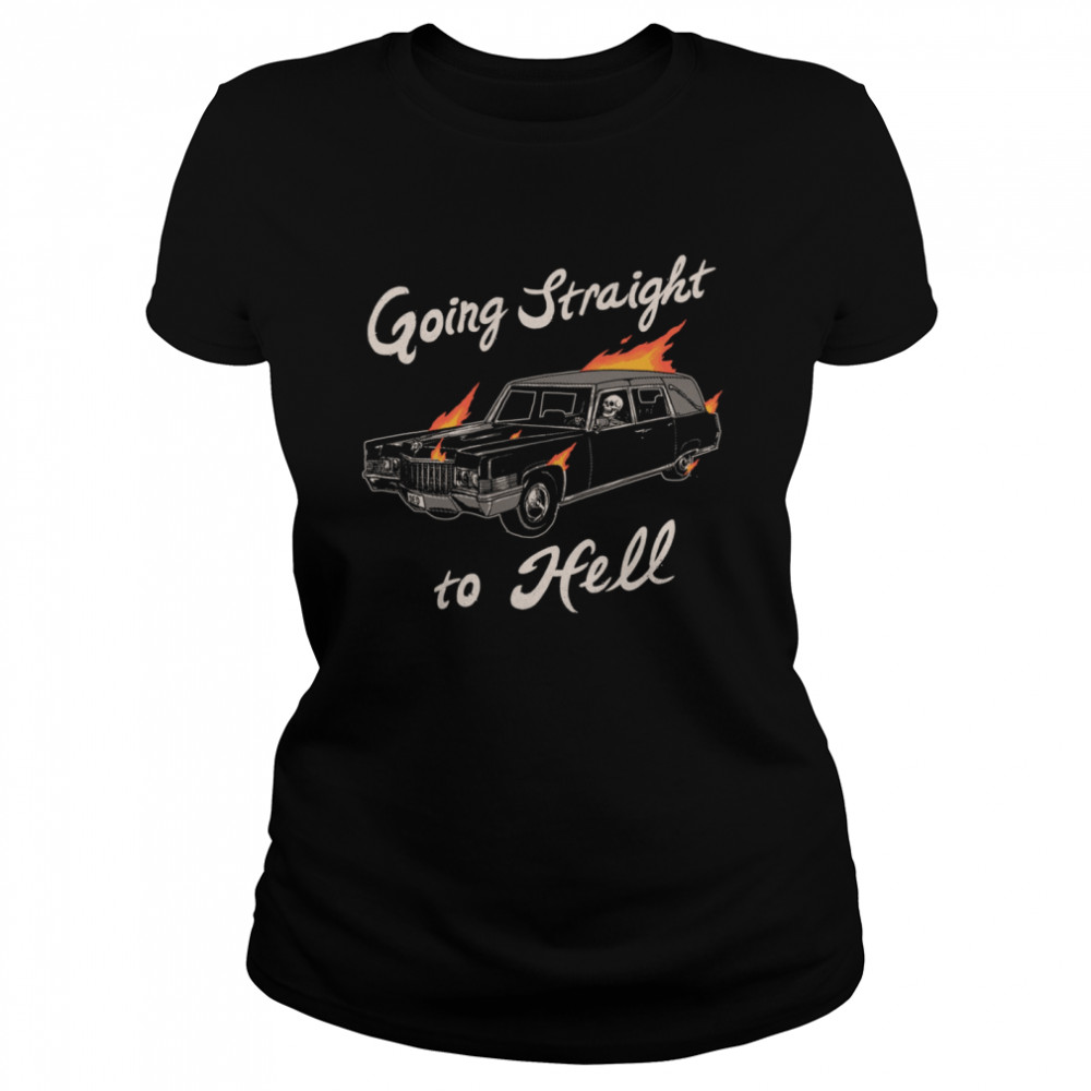 Going Straight To Hell shirt Classic Women's T-shirt