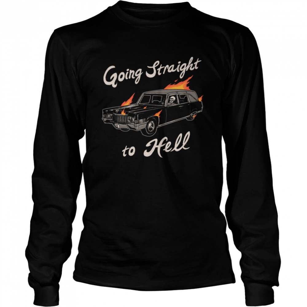 Going Straight To Hell shirt Long Sleeved T-shirt