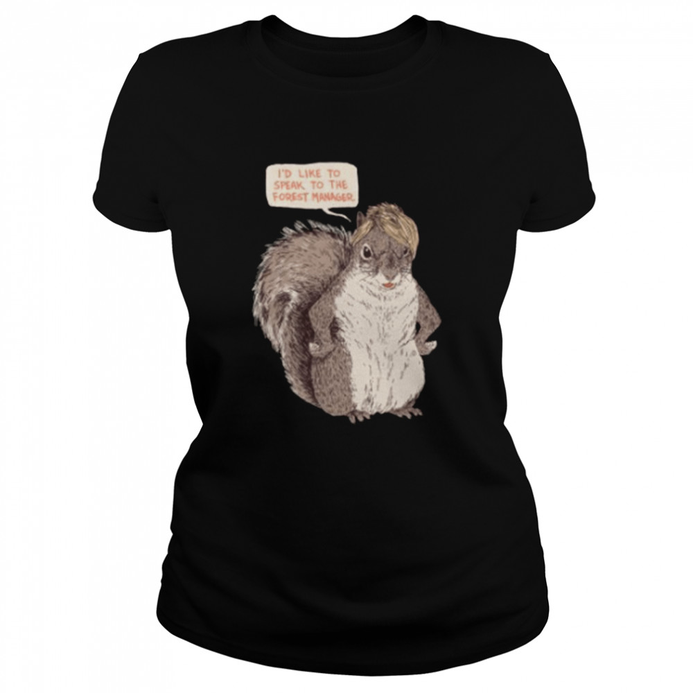 Id like to speak to the Forest Manager shirt Classic Women's T-shirt