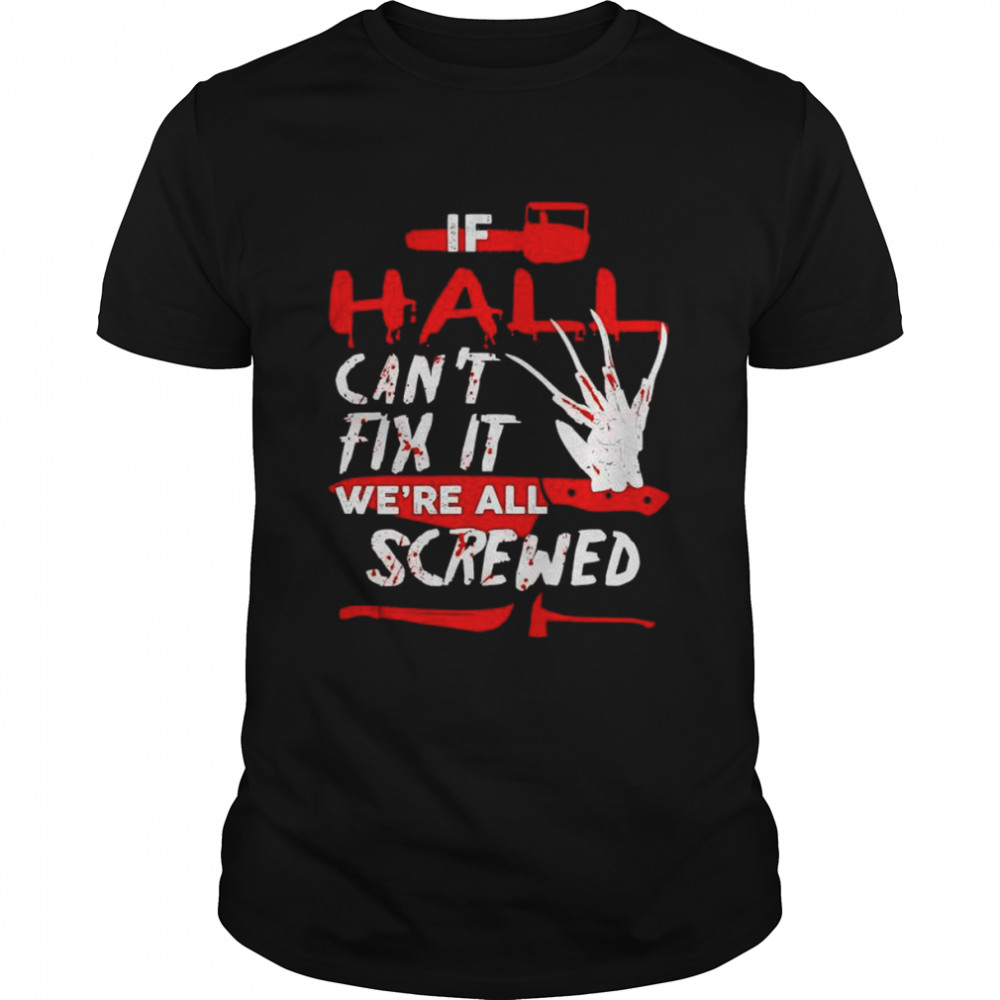 If hall can’t fix it we’re all screwed Halloween shirt Classic Men's T-shirt