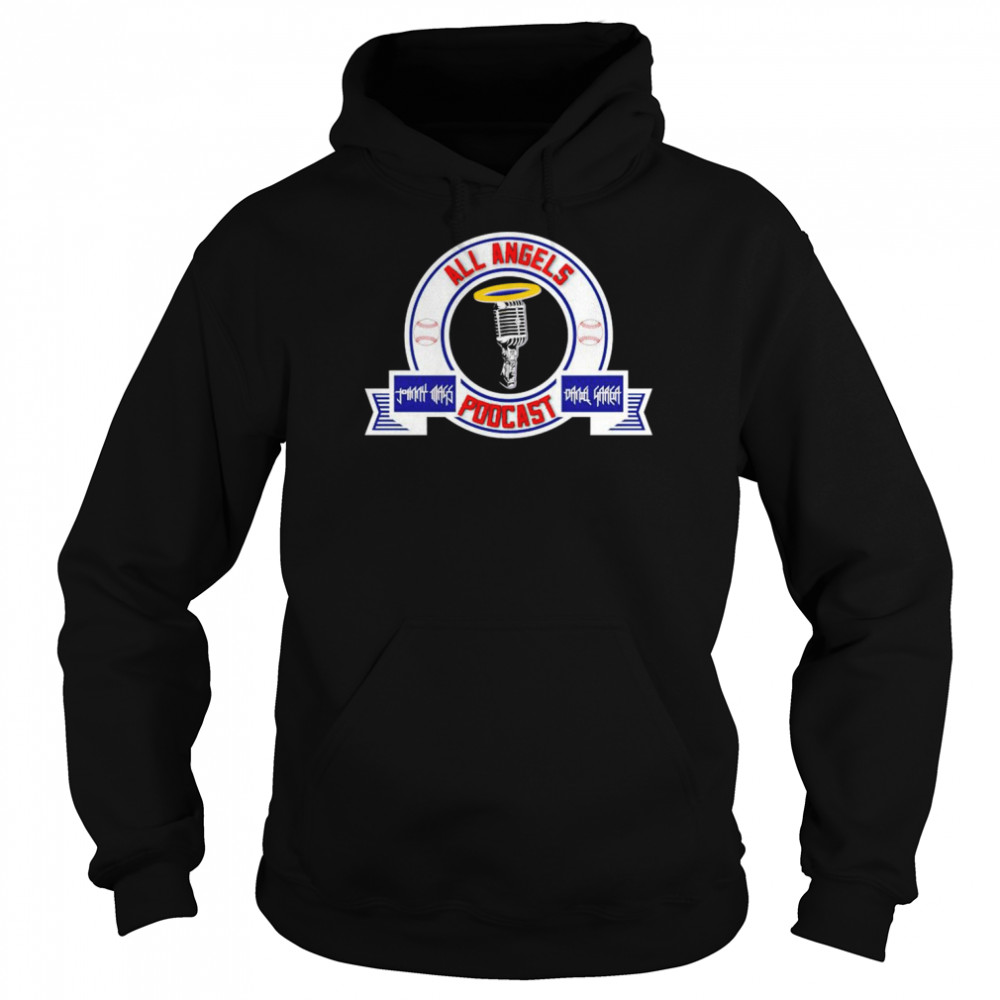 Los Angeles Angels all angels podcast shirt Unisex Hoodie
