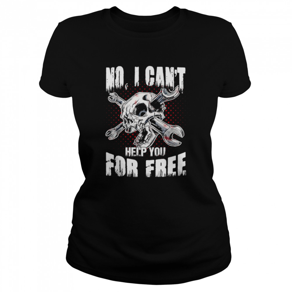 No I can’t help you for free unisex T-shirt Classic Women's T-shirt