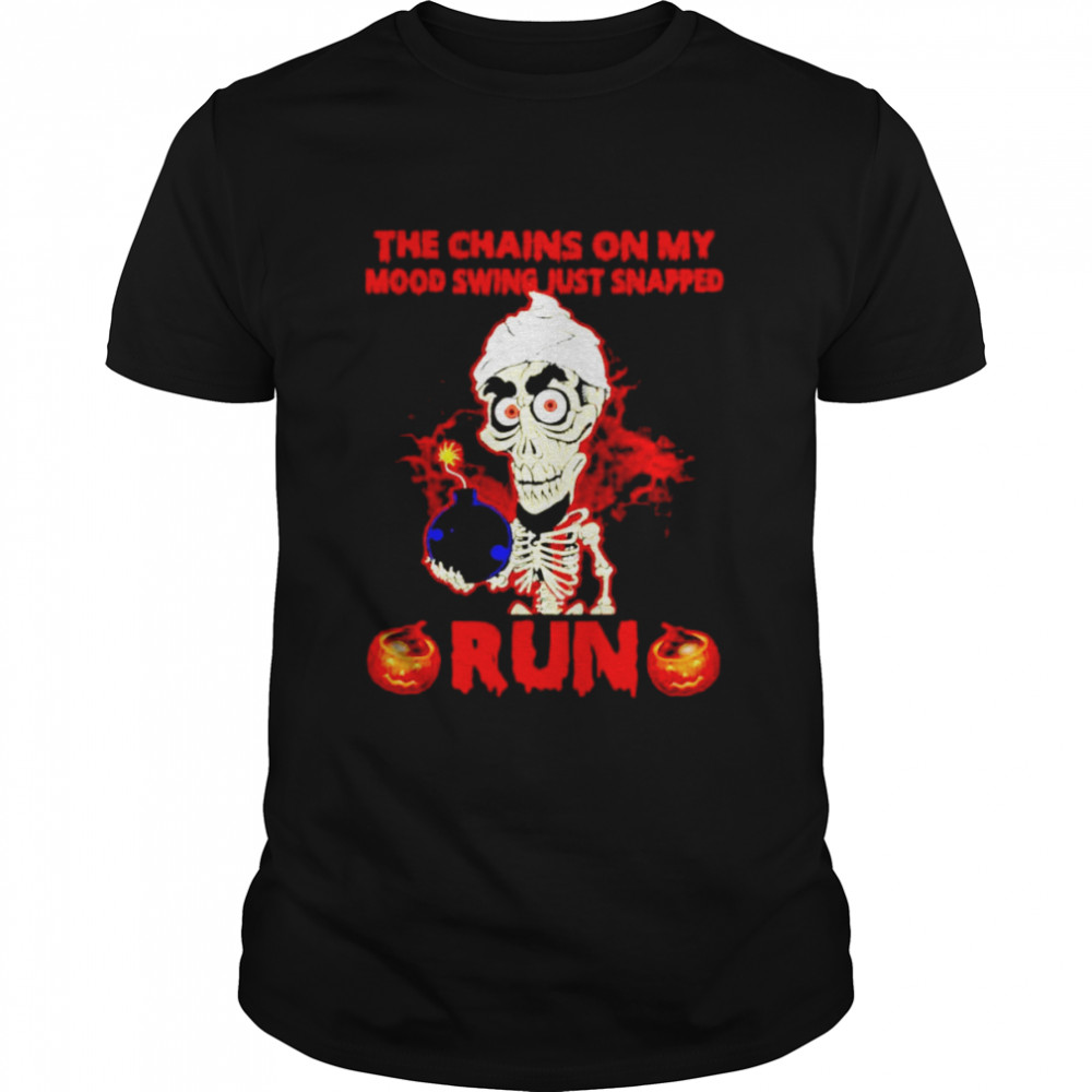 Skeleton the chains on my mood swing just snapped run shirt