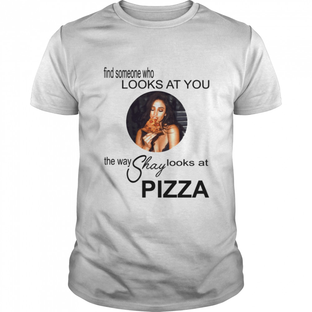 The Way Shay Looks At Pizza Shay Mitchell shirt Classic Men's T-shirt