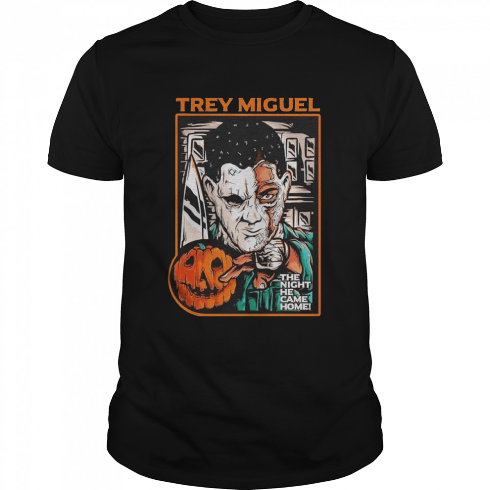Trey Miguel the night he came home Halloween shirt