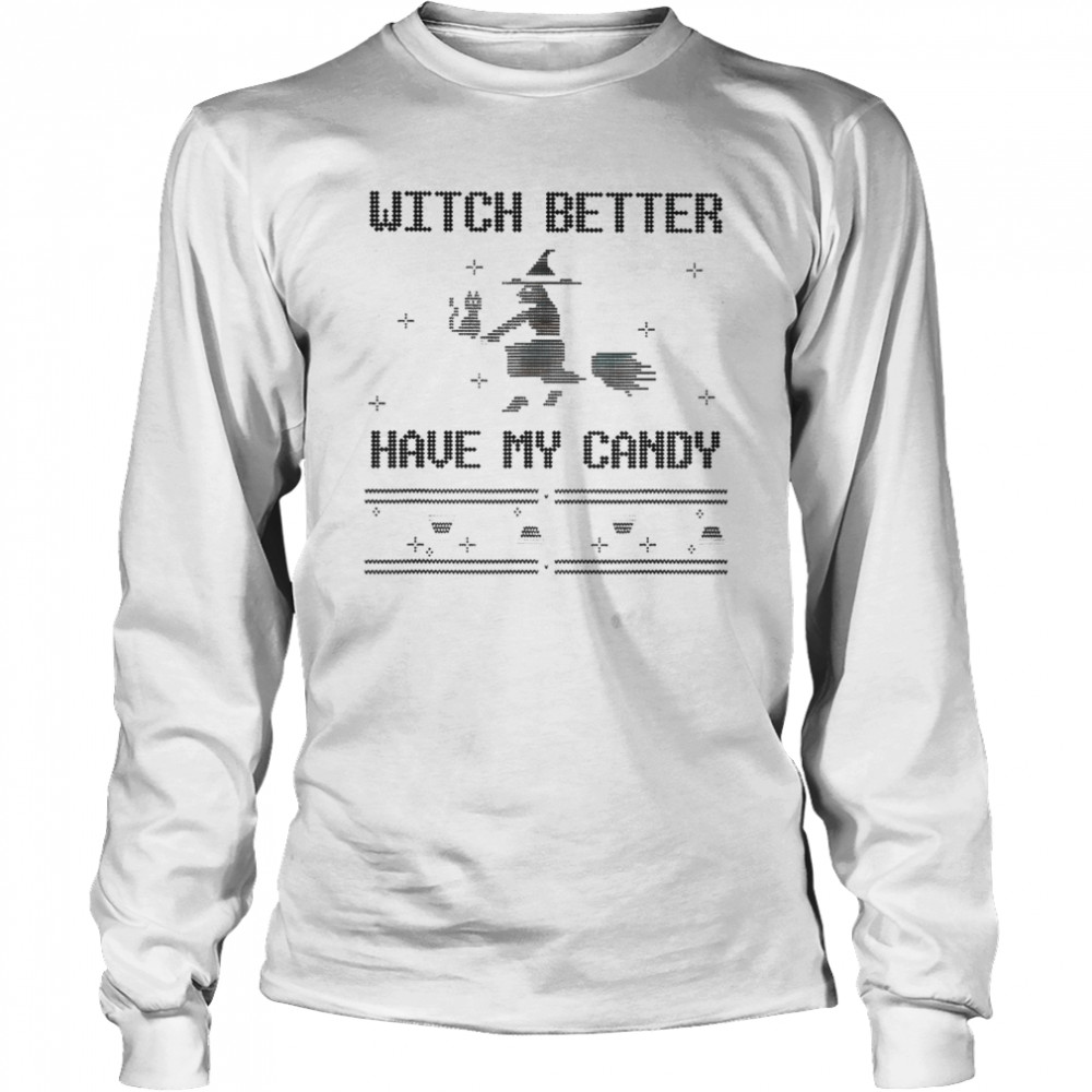 Witch better have my candy Christmas shirt Long Sleeved T-shirt