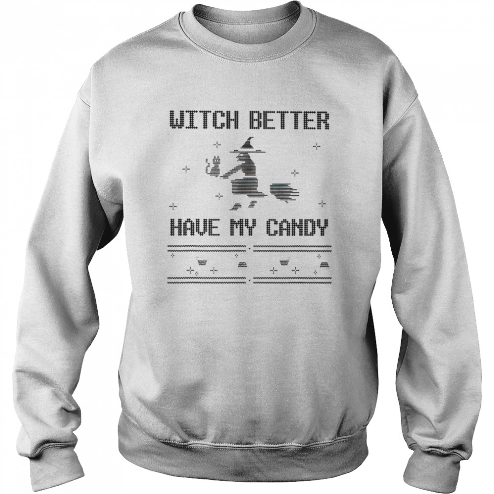 Witch better have my candy Christmas shirt Unisex Sweatshirt