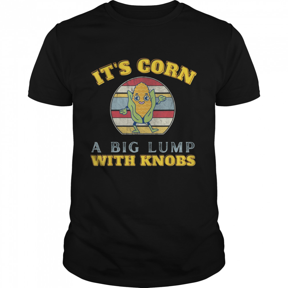 It’s Corn A Big Lump With Knobs Corn Costume Funny Kids Cute It’s Corn T- Classic Men's T-shirt