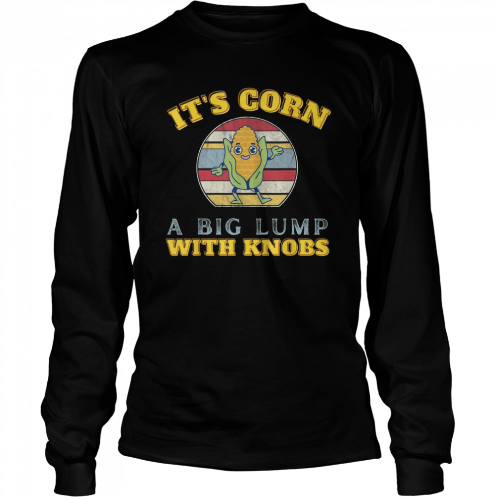 It’s Corn A Big Lump With Knobs Corn Costume Funny Kids Cute It’s Corn T- Long Sleeved T-shirt